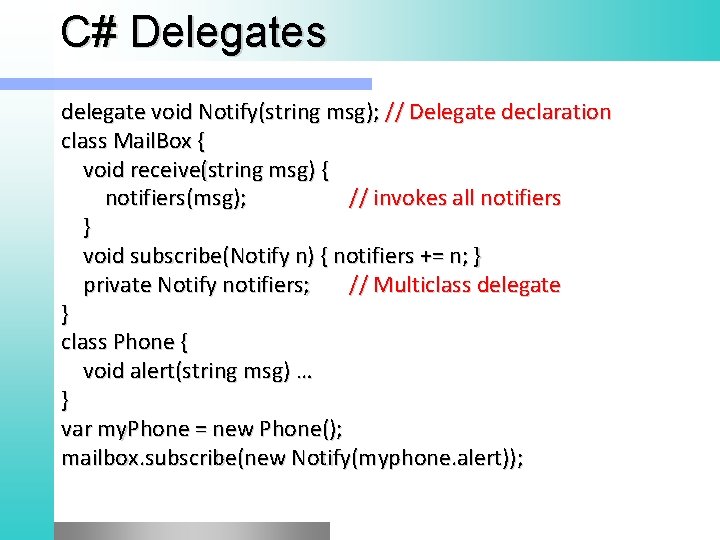 C# Delegates delegate void Notify(string msg); // Delegate declaration class Mail. Box { void