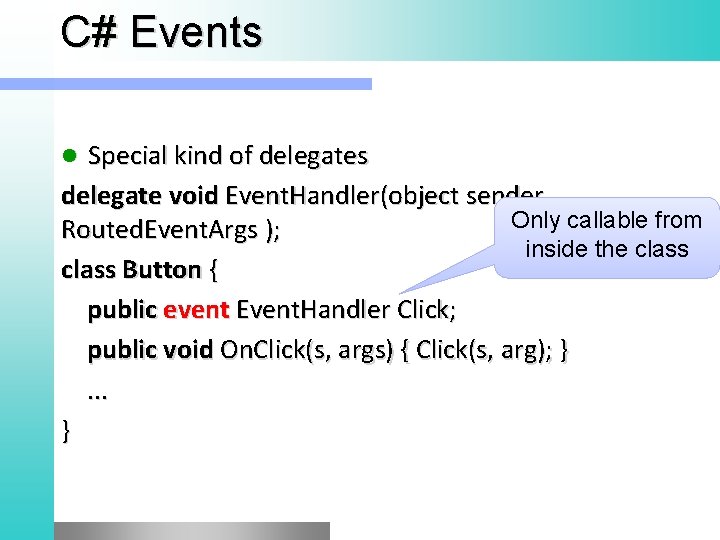 C# Events Special kind of delegates delegate void Event. Handler(object sender, Only callable from