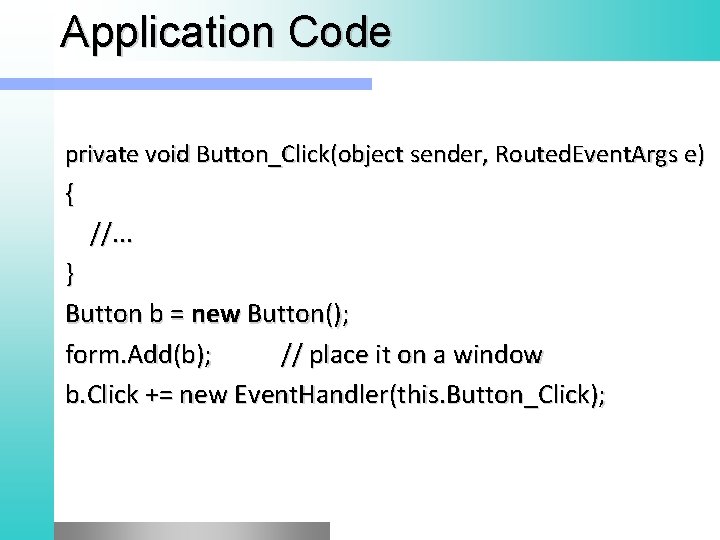 Application Code private void Button_Click(object sender, Routed. Event. Args e) { //. . .