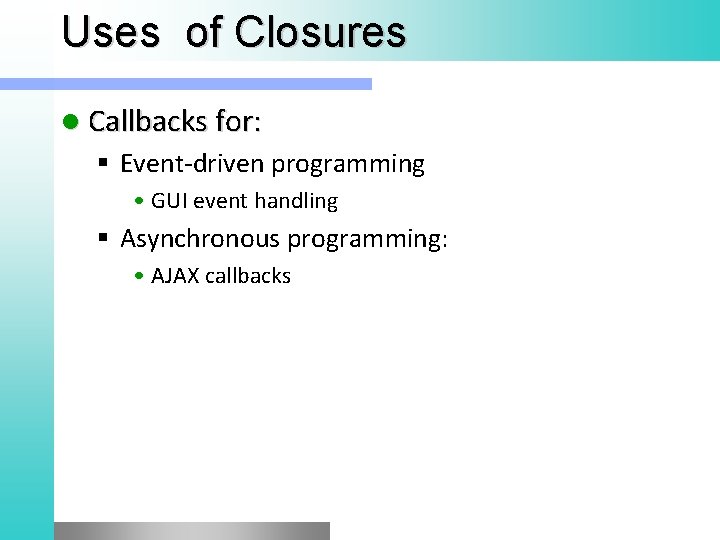 Uses of Closures l Callbacks for: § Event-driven programming • GUI event handling §