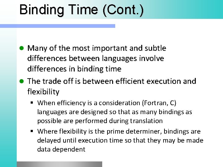 Binding Time (Cont. ) Many of the most important and subtle differences between languages