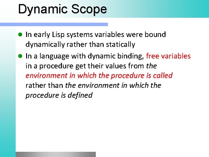 Dynamic Scope In early Lisp systems variables were bound dynamically rather than statically l