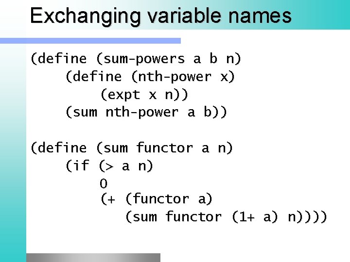 Exchanging variable names (define (sum-powers a b n) (define (nth-power x) (expt x n))