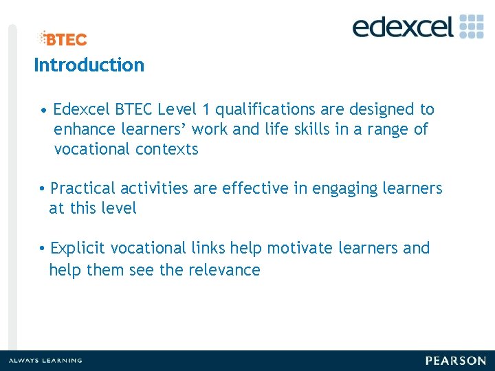 Introduction • Edexcel BTEC Level 1 qualifications are designed to enhance learners’ work and
