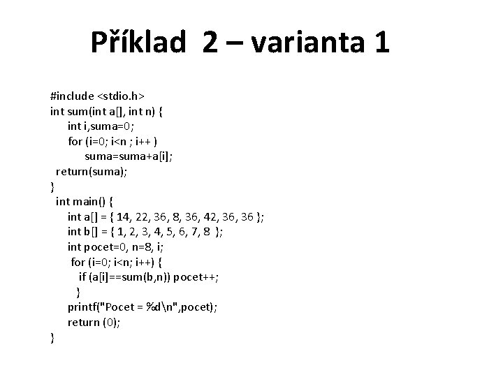 Příklad 2 – varianta 1 #include <stdio. h> int sum(int a[], int n) {