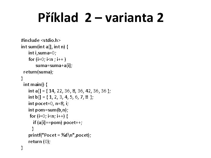 Příklad 2 – varianta 2 #include <stdio. h> int sum(int a[], int n) {