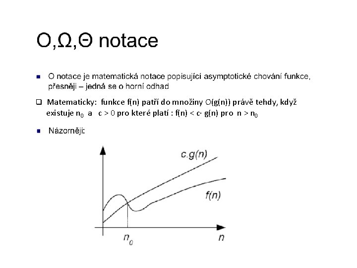 q Matematicky: funkce f(n) patří do množiny O(g(n)) právě tehdy, když existuje n 0