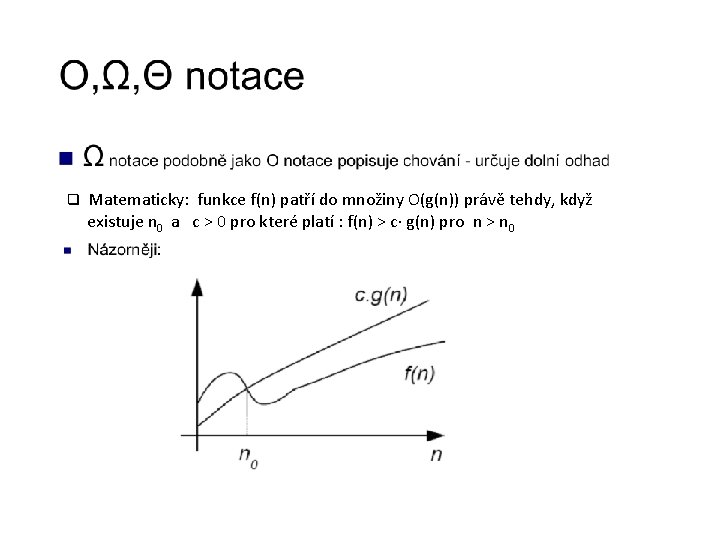 q Matematicky: funkce f(n) patří do množiny O(g(n)) právě tehdy, když existuje n 0