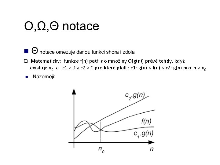 q Matematicky: funkce f(n) patří do množiny O(g(n)) právě tehdy, když existuje n 0