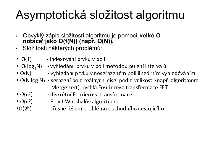  • O(1) - indexování prvku v poli • O(log 2 N) - vyhledání