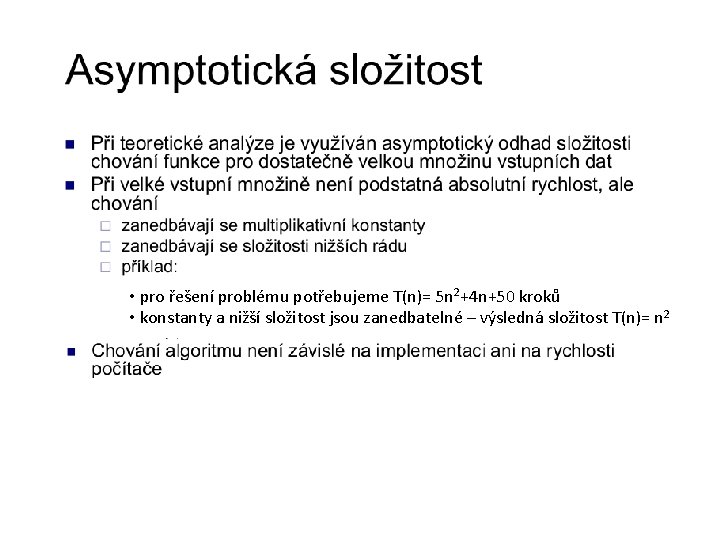  • pro řešení problému potřebujeme T(n)= 5 n 2+4 n+50 kroků • konstanty