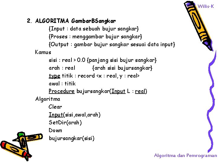 Wilis-K 2. ALGORITMA Gambar. BSangkar {Input : data sebuah bujur sangkar} {Proses : menggambar