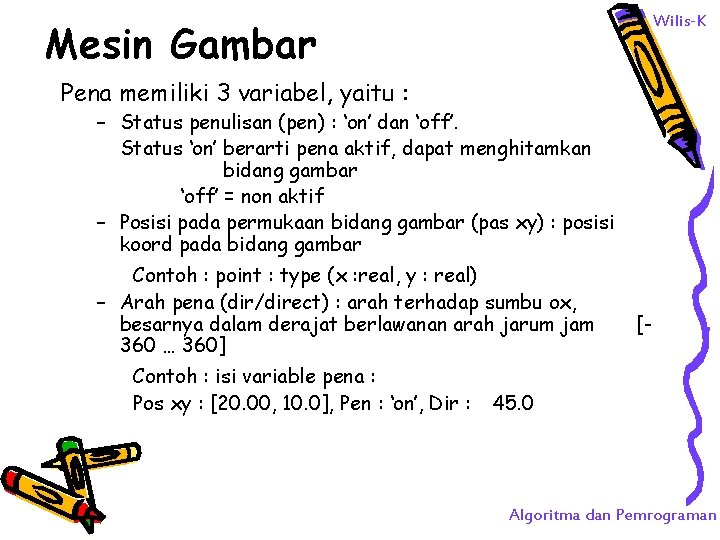 Wilis-K Mesin Gambar Pena memiliki 3 variabel, yaitu : – Status penulisan (pen) :