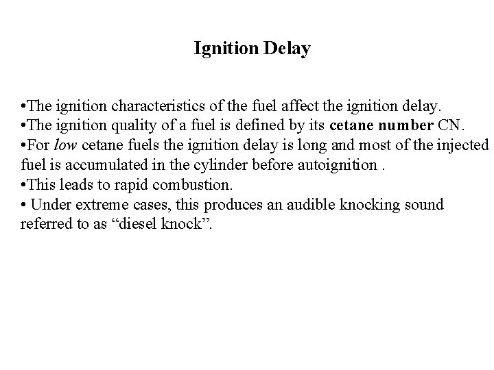 Ignition Delay • The ignition characteristics of the fuel affect the ignition delay. •