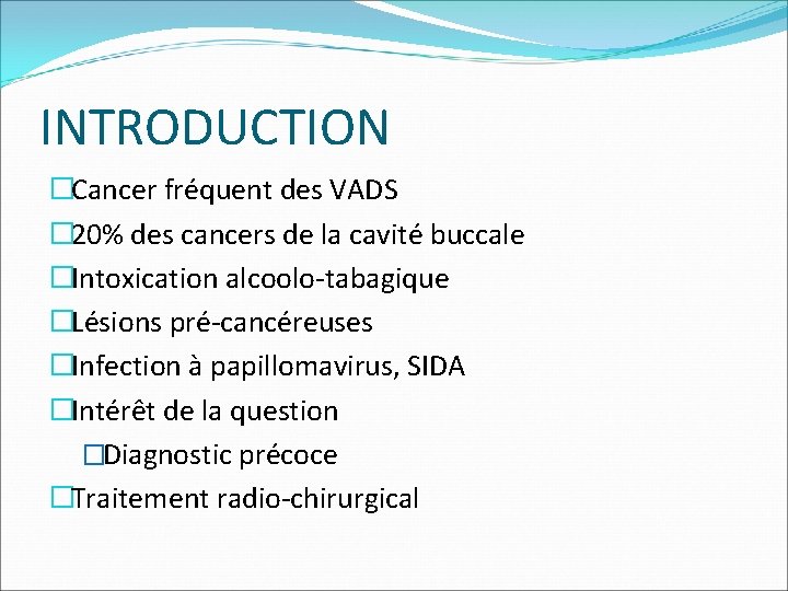 INTRODUCTION �Cancer fréquent des VADS � 20% des cancers de la cavité buccale �Intoxication