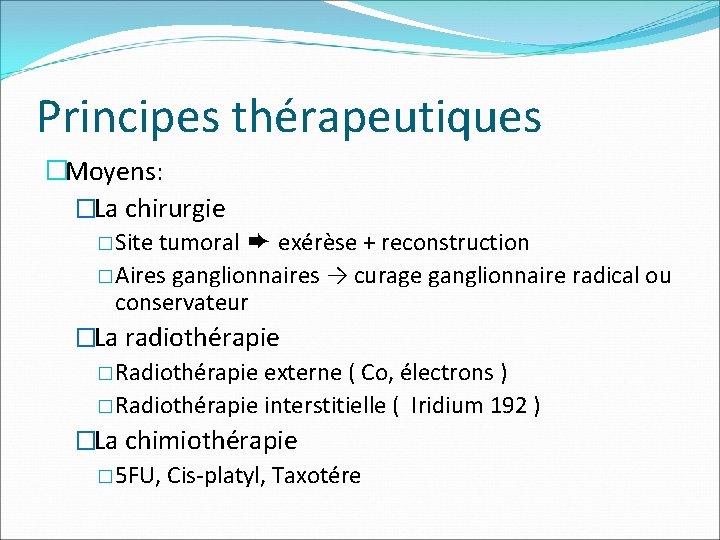 Principes thérapeutiques �Moyens: �La chirurgie � Site tumoral ➨ exérèse + reconstruction � Aires