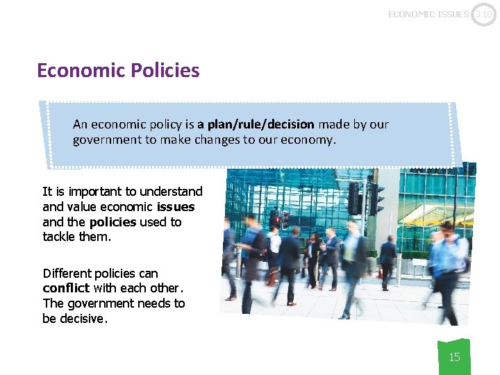 ECONOMIC ISSUES 3. 10 Economic Policies An economic policy is a plan/rule/decision made by