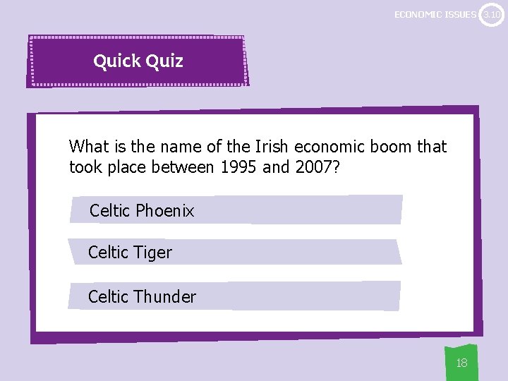 ECONOMIC ISSUES 3. 10 Quick Quiz What is the name of the Irish economic