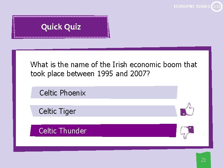 ECONOMIC ISSUES 3. 10 Quick Quiz What is the name of the Irish economic