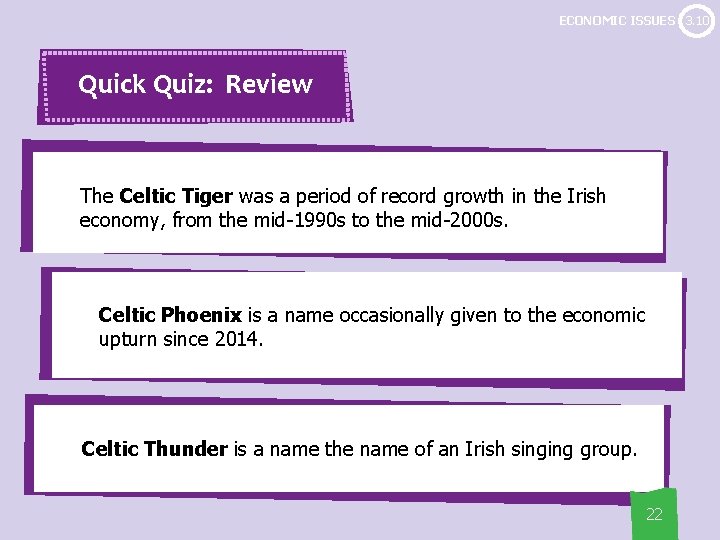 ECONOMIC ISSUES 3. 10 Quick Quiz: Review The Celtic Tiger was a period of