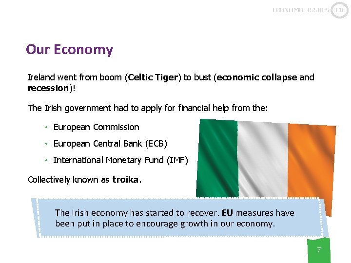 ECONOMIC ISSUES 3. 10 Our Economy Ireland went from boom (Celtic Tiger) to bust