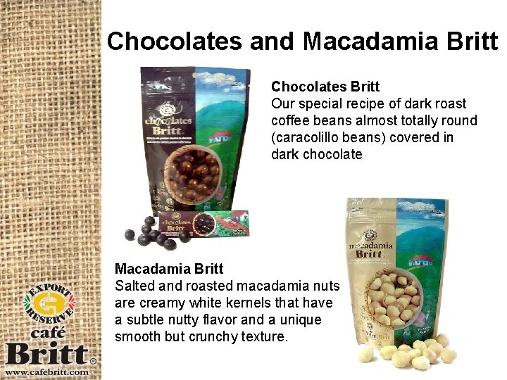 Chocolates and Macadamia Britt Chocolates Britt Our special recipe of dark roast coffee beans