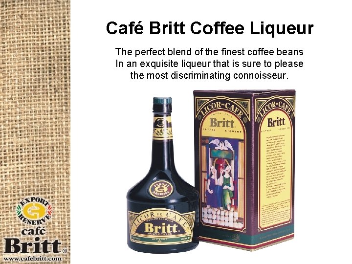 Café Britt Coffee Liqueur The perfect blend of the finest coffee beans In an