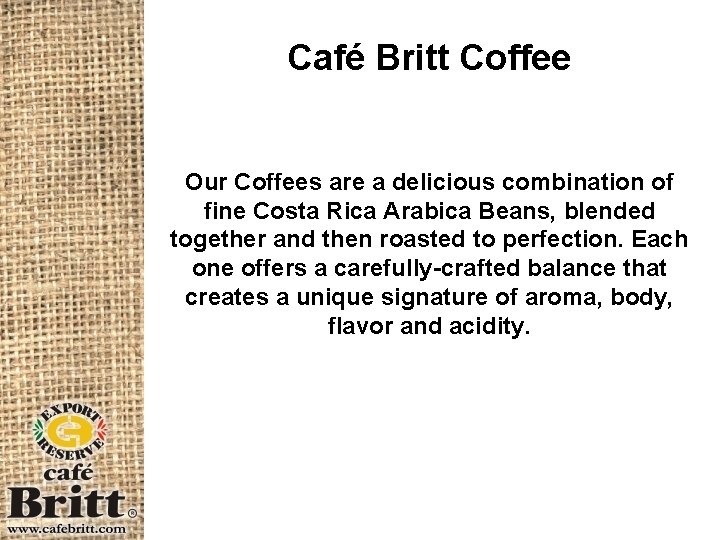 Café Britt Coffee Our Coffees are a delicious combination of fine Costa Rica Arabica