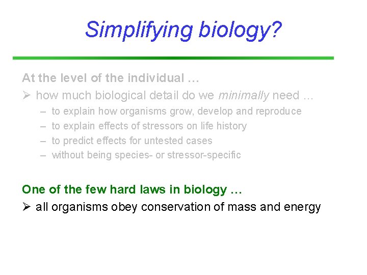 Simplifying biology? At the level of the individual … Ø how much biological detail