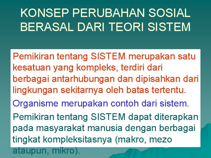 KONSEP PERUBAHAN SOSIAL BERASAL DARI TEORI SISTEM Pemikiran tentang SISTEM merupakan satu kesatuan yang