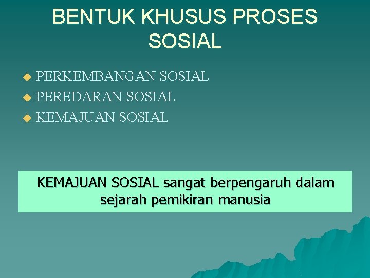 BENTUK KHUSUS PROSES SOSIAL PERKEMBANGAN SOSIAL u PEREDARAN SOSIAL u KEMAJUAN SOSIAL sangat berpengaruh