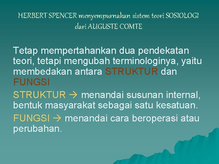 HERBERT SPENCER menyempurnakan sistem teori SOSIOLOGI dari AUGUSTE COMTE Tetap mempertahankan dua pendekatan teori,