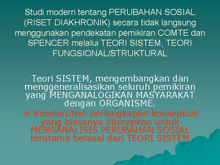 Studi modern tentang PERUBAHAN SOSIAL (RISET DIAKHRONIK) secara tidak langsung menggunakan pendekatan pemikiran COMTE