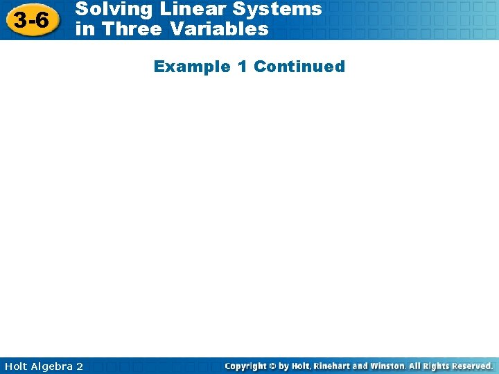 3 -6 Solving Linear Systems in Three Variables Example 1 Continued Holt Algebra 2 3 -6 Solving Linear Systems in Three Variables Example 1 Continued Holt Algebra 2