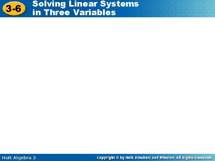 3 -6 Solving Linear Systems in Three Variables Holt Algebra 2 3 -6 Solving Linear Systems in Three Variables Holt Algebra 2