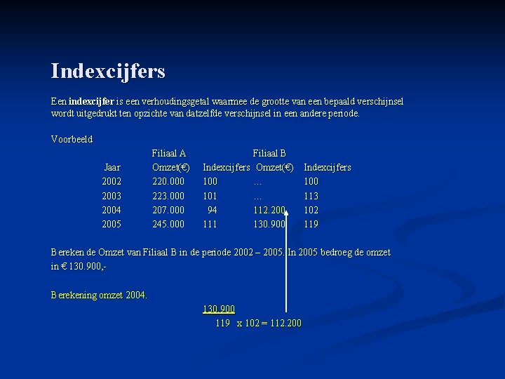 Indexcijfers Een indexcijfer is een verhoudingsgetal waarmee de grootte van een bepaald verschijnsel wordt