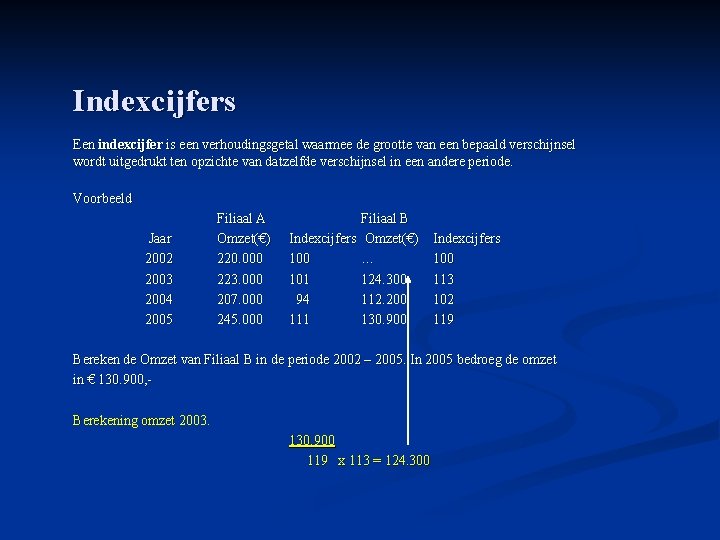 Indexcijfers Een indexcijfer is een verhoudingsgetal waarmee de grootte van een bepaald verschijnsel wordt