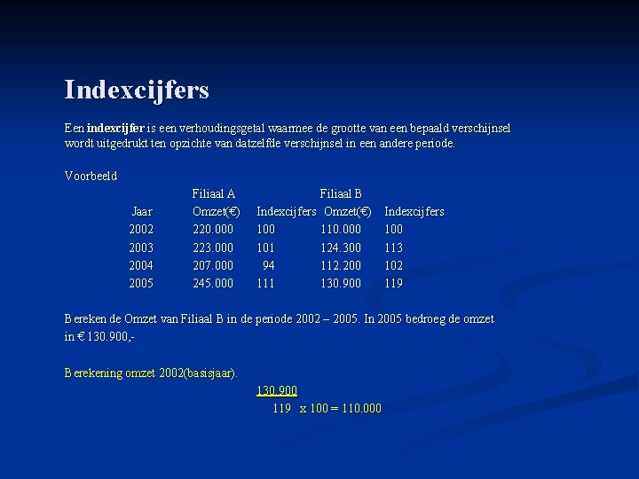 Indexcijfers Een indexcijfer is een verhoudingsgetal waarmee de grootte van een bepaald verschijnsel wordt