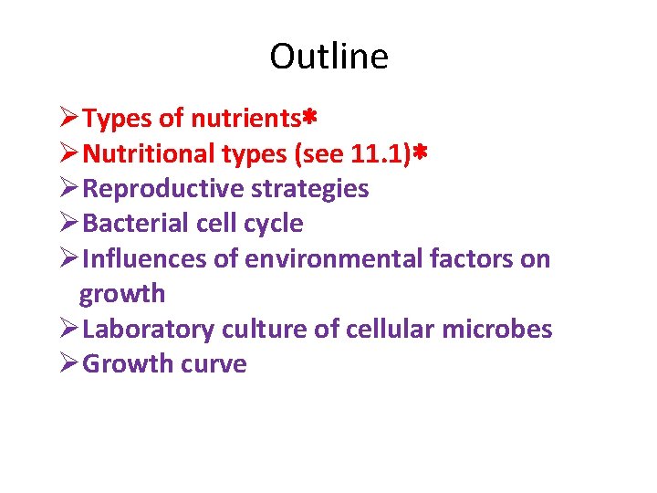 Outline ØTypes of nutrients* ØNutritional types (see 11. 1)* ØReproductive strategies ØBacterial cell cycle