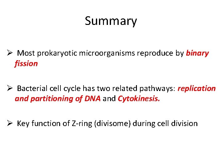 Summary Ø Most prokaryotic microorganisms reproduce by binary fission Ø Bacterial cell cycle has