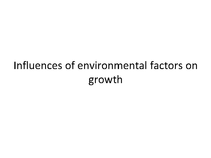 Influences of environmental factors on growth 