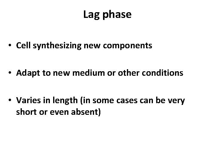 Lag phase • Cell synthesizing new components • Adapt to new medium or other