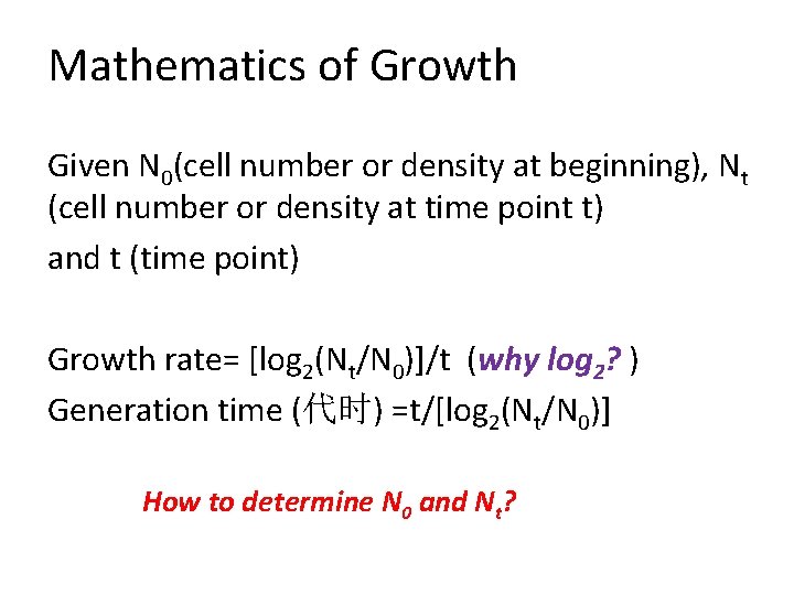 Mathematics of Growth Given N 0(cell number or density at beginning), Nt (cell number