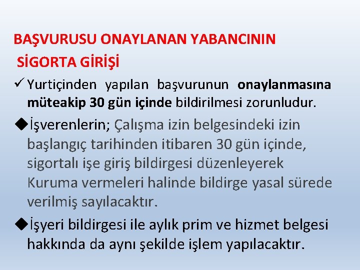 BAŞVURUSU ONAYLANAN YABANCININ SİGORTA GİRİŞİ ü Yurtiçinden yapılan başvurunun onaylanmasına müteakip 30 gün içinde