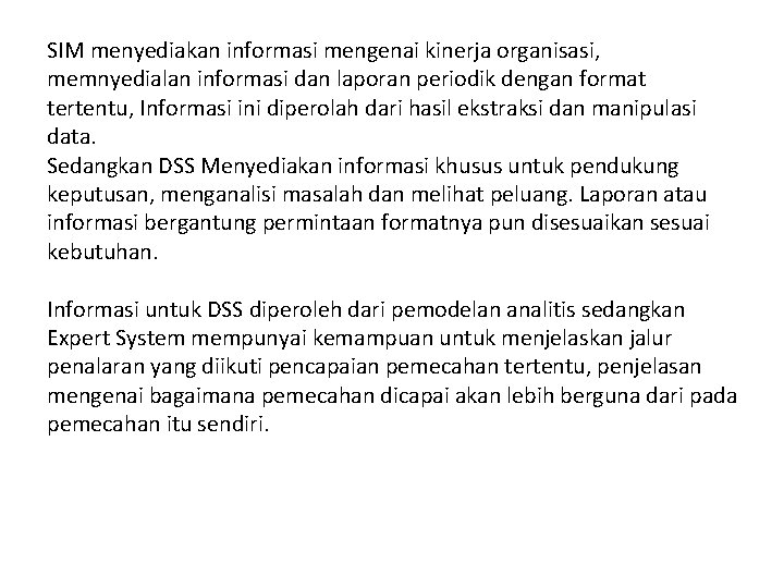 SIM menyediakan informasi mengenai kinerja organisasi, memnyedialan informasi dan laporan periodik dengan format tertentu,