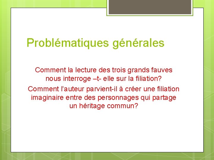 Problématiques générales Comment la lecture des trois grands fauves nous interroge –t- elle sur