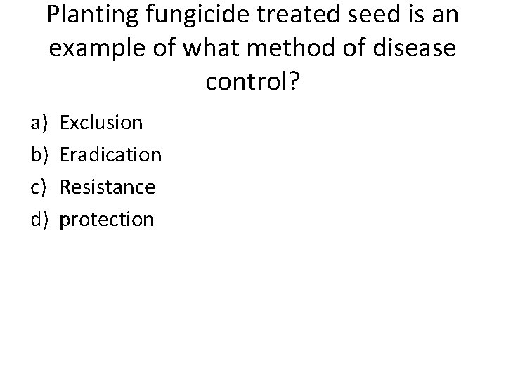 Planting fungicide treated seed is an example of what method of disease control? a)