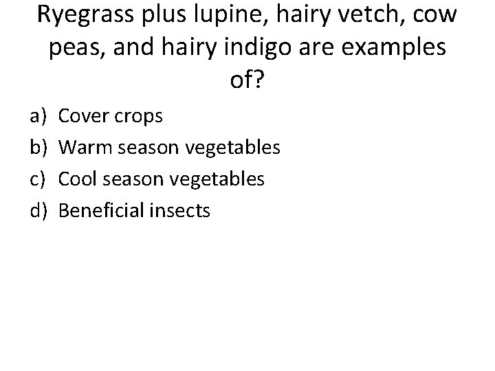 Ryegrass plus lupine, hairy vetch, cow peas, and hairy indigo are examples of? a)