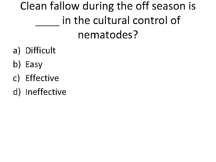 Clean fallow during the off season is ____ in the cultural control of nematodes?