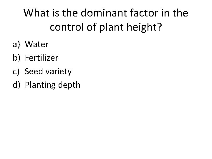 What is the dominant factor in the control of plant height? a) b) c)